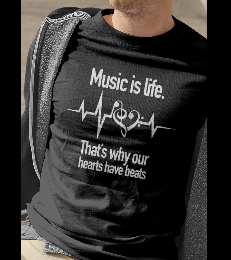 Music Is Life That's Why Our Hearts Have Beats T-Shirt