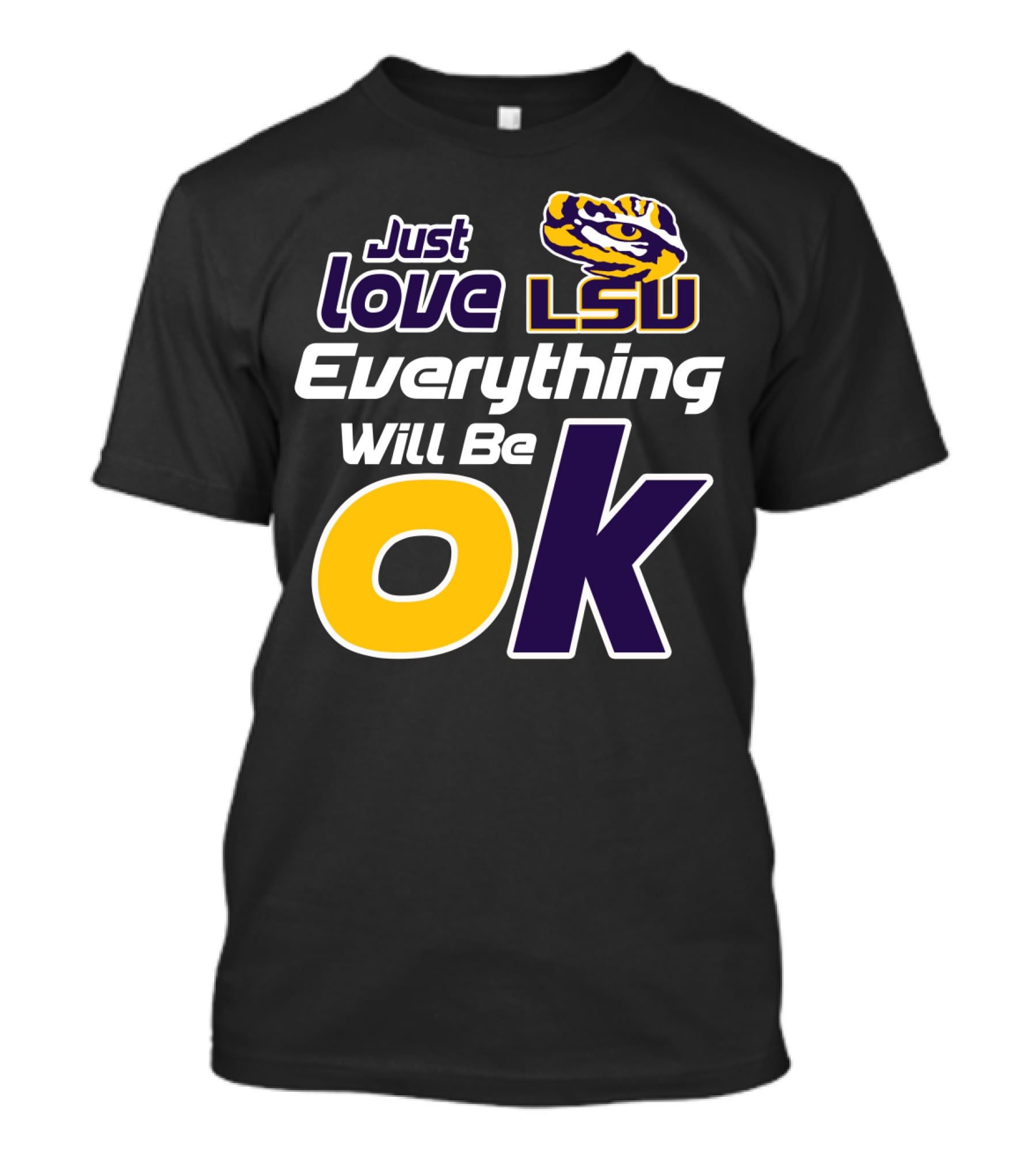Just Love Lsu Everything Will Be Ok T-Shirt