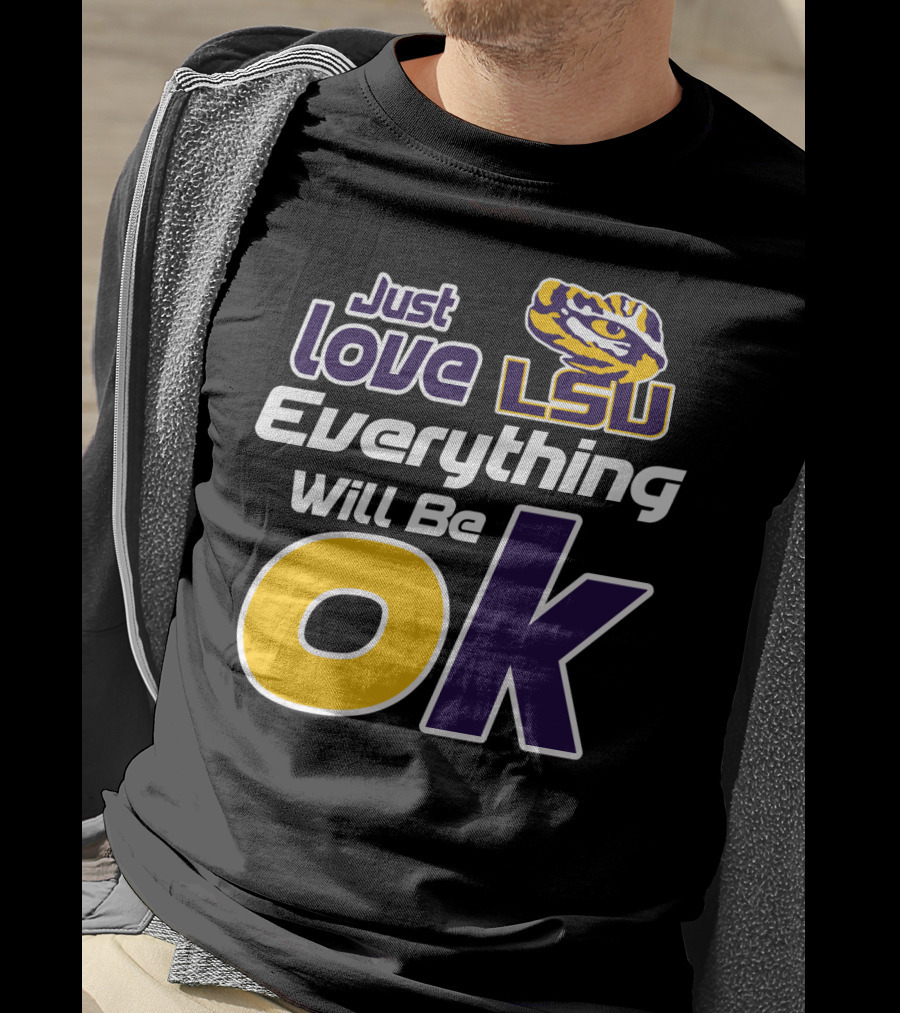 Just Love Lsu Everything Will Be Ok T-Shirt