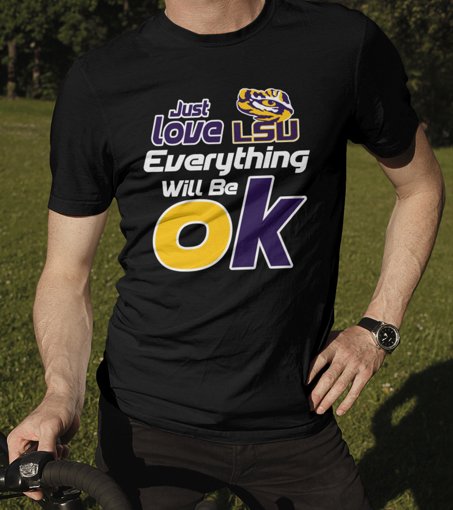 Just Love Lsu Everything Will Be Ok T-Shirt