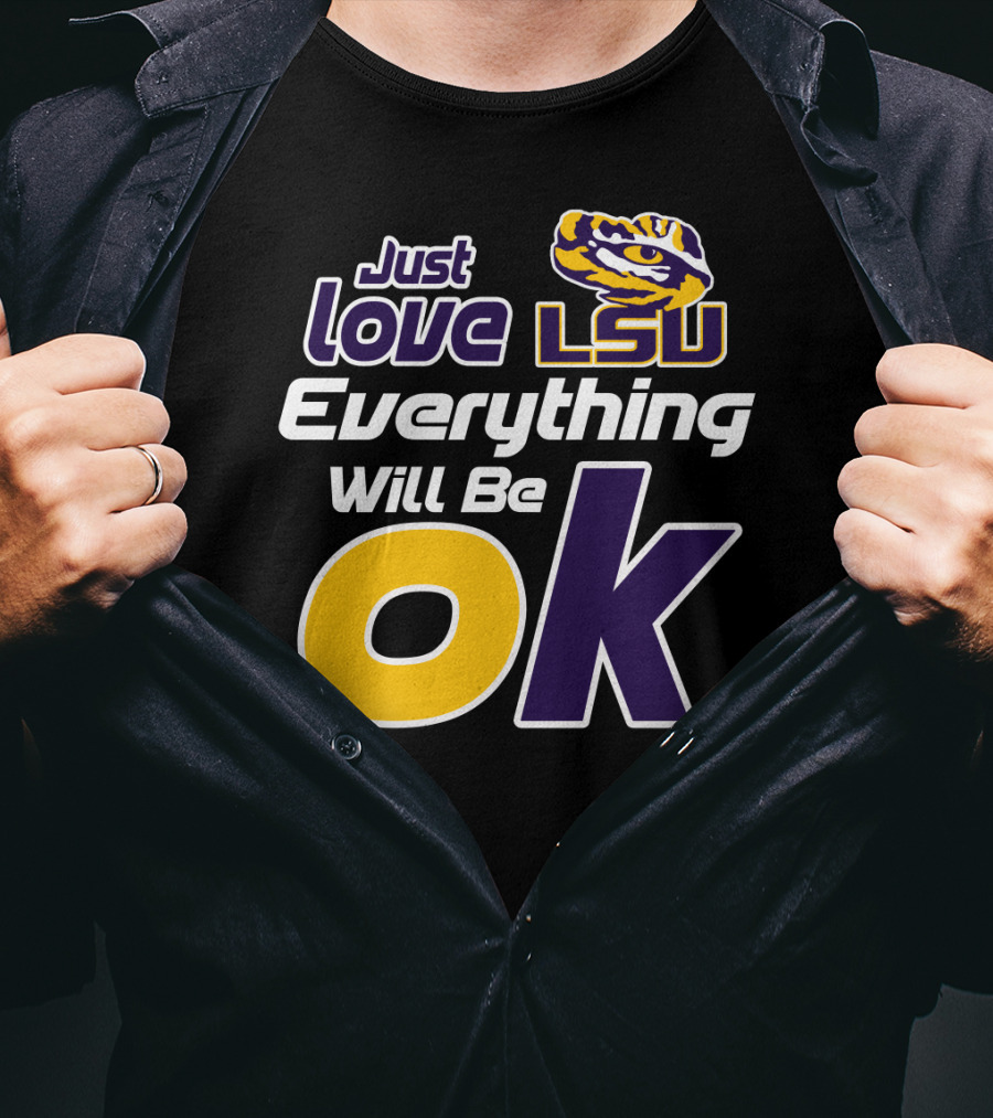 Just Love Lsu Everything Will Be Ok T-Shirt