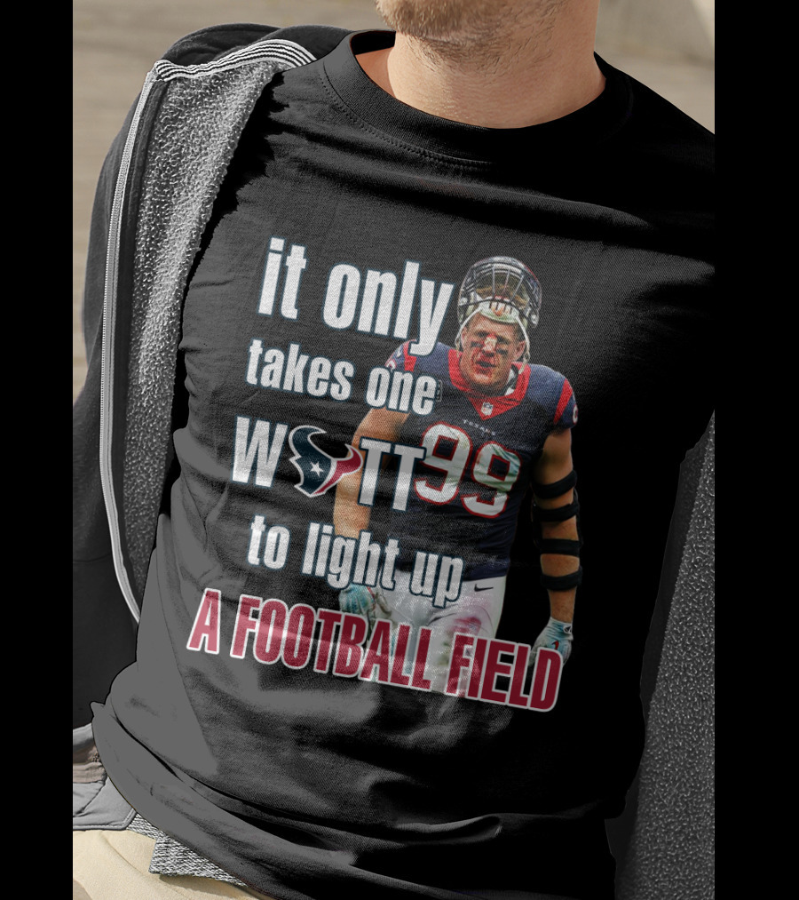 It Only Takes One Watt To Light Up A Football Field 99 Texans Jj Watt T-Shirt
