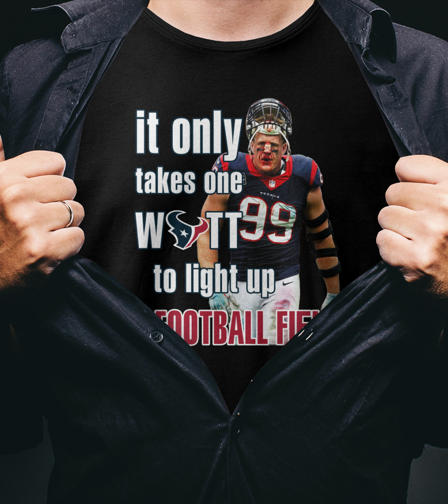 It Only Takes One Watt To Light Up A Football Field 99 Texans Jj Watt T-Shirt