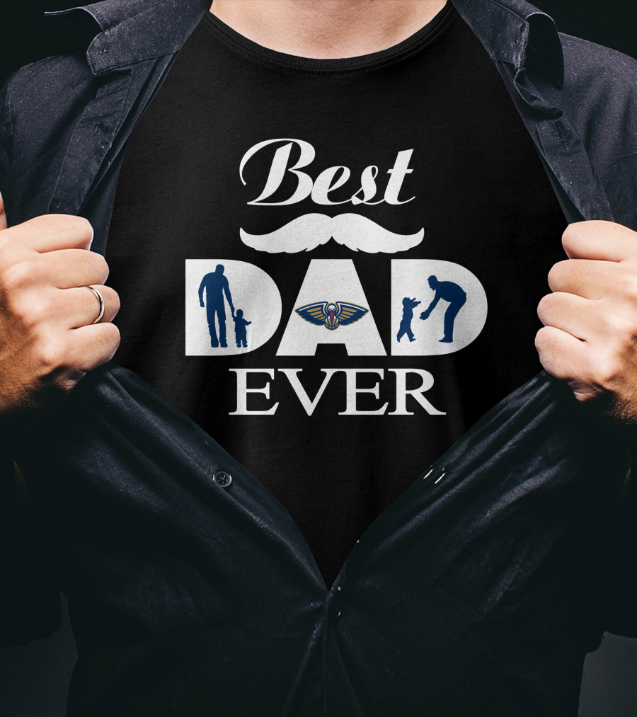 Best Dad Ever New Orleans Pelicans Fatherhood Tribute T-Shirt