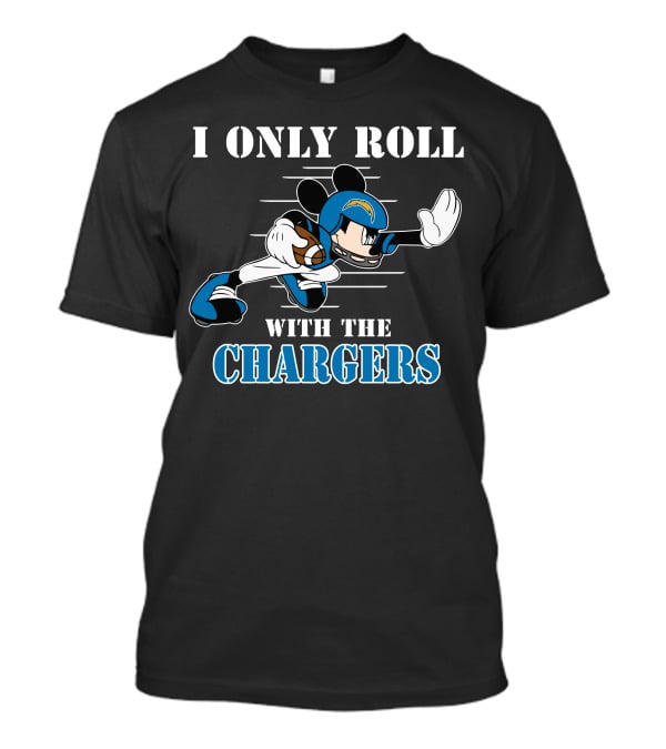 I Only Roll With The Chargers T-Shirt