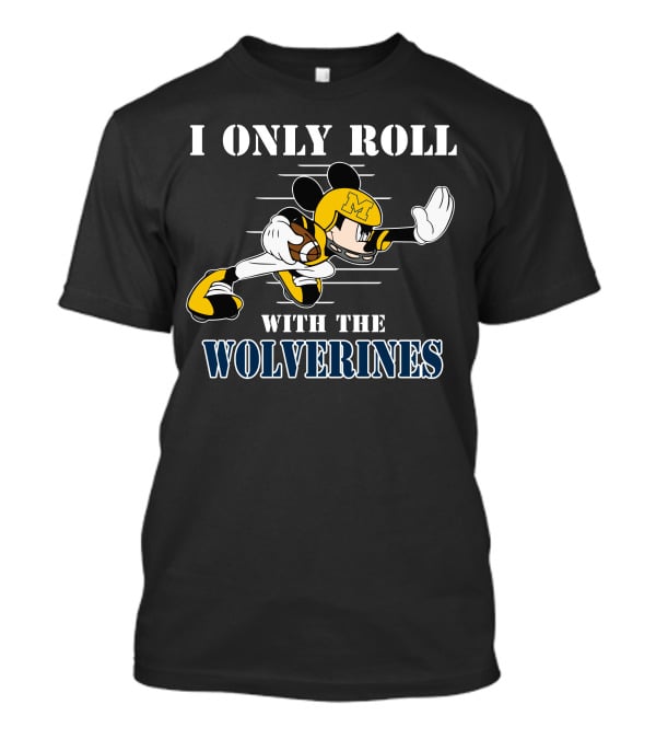 I Only Roll With The Wolverines Mickey Football Helmet T-Shirt