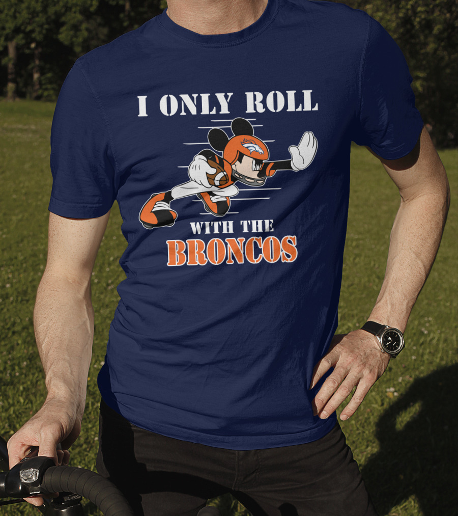 I Only Roll With The Broncos Mickey T-Shirt