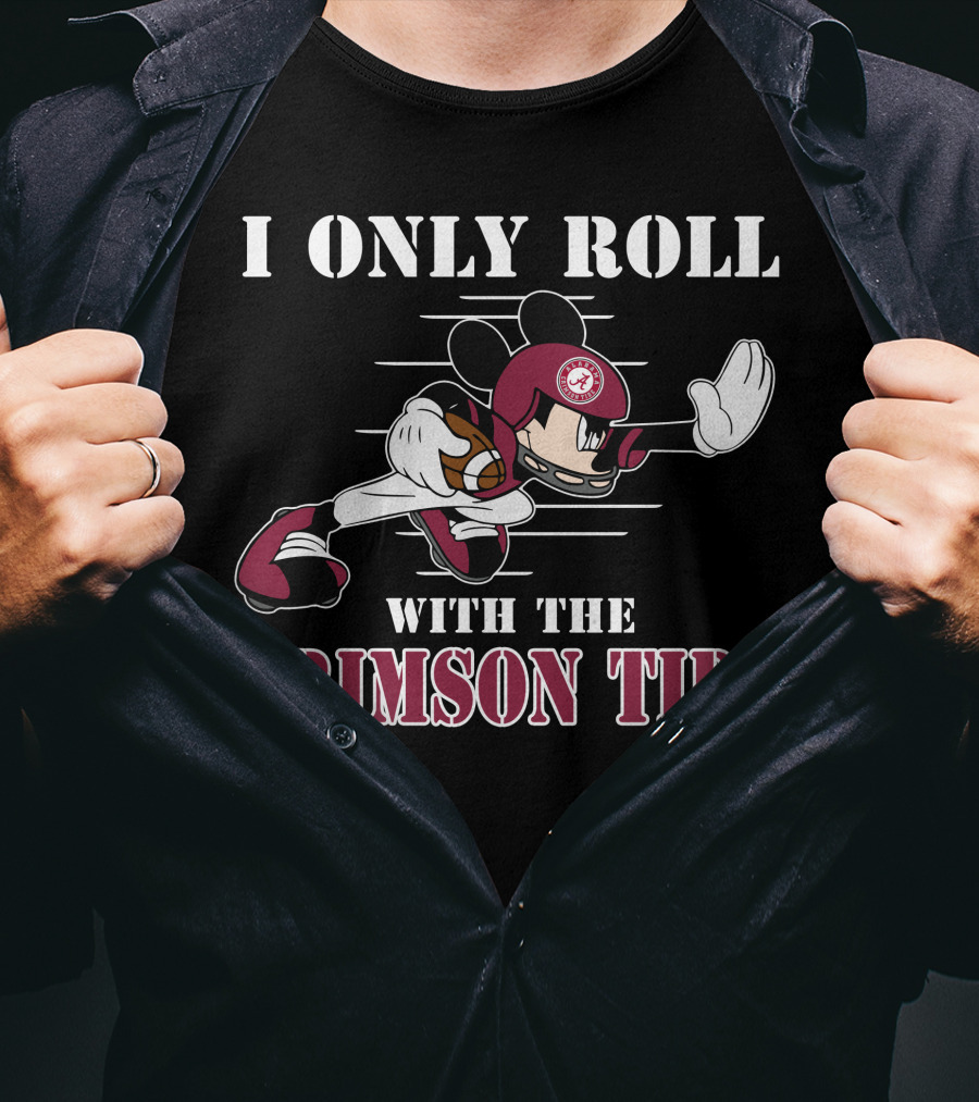 I Only Roll With The Alabama Crimson Tide Mickey T-Shirt