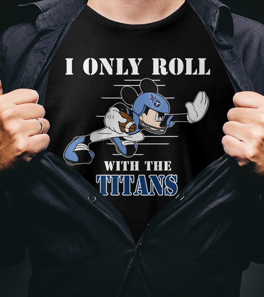 I Only Roll With The Tennessee Titans Mickey Football Helmet T-Shirt