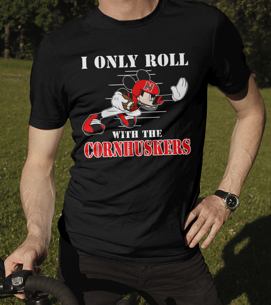 I Only Roll With The Cornhuskers Mickey Football T-Shirt