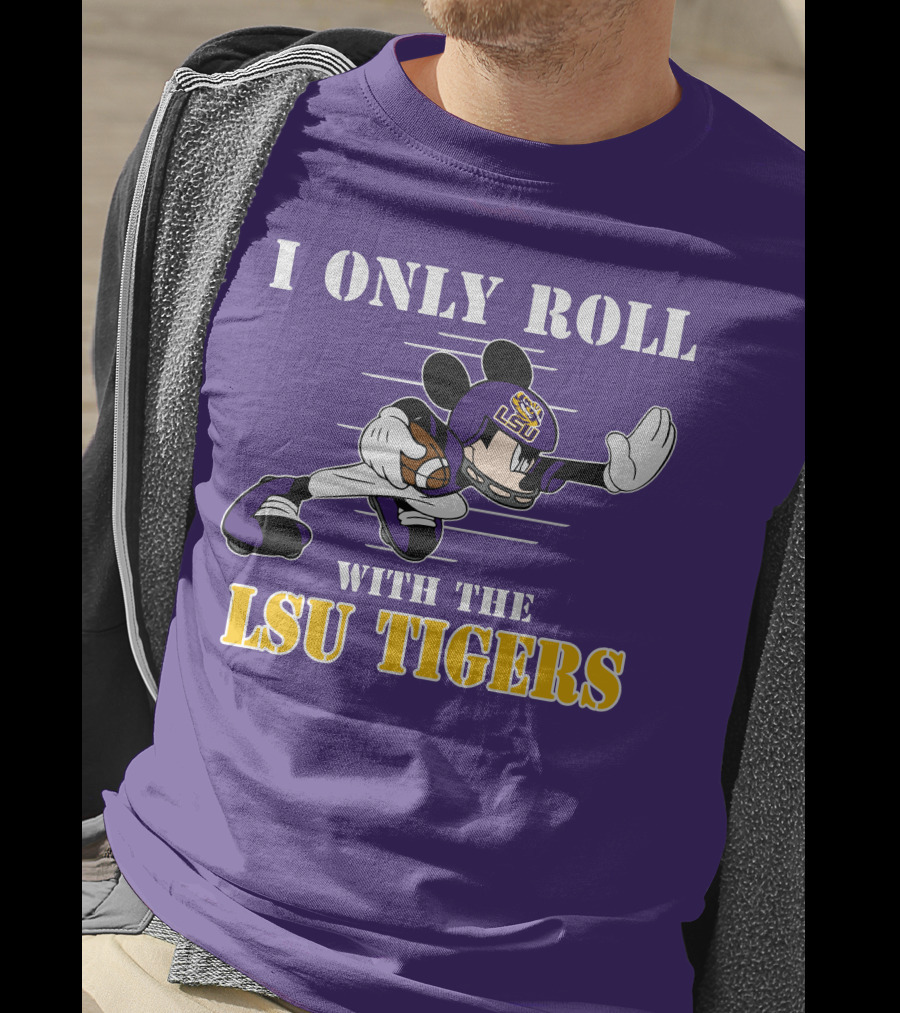 I Only Roll With The LSU Tigers Mickey Football Player T-Shirt