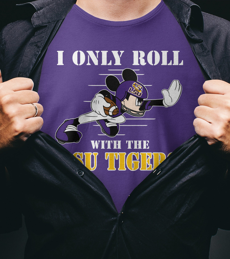 I Only Roll With The LSU Tigers Mickey Football Player T-Shirt
