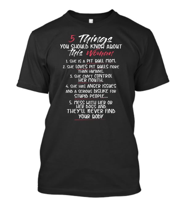 5 Things You Should Know About This Woman She Is A Pit Bull Mom And Loves Pit Bulls More Than Humans T-Shirt
