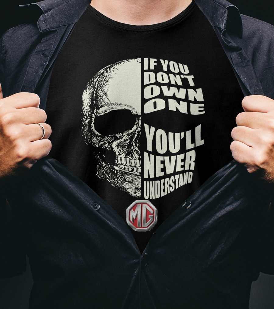 If You Don't Own One You'll Never Understand MG Car Skull T-Shirt