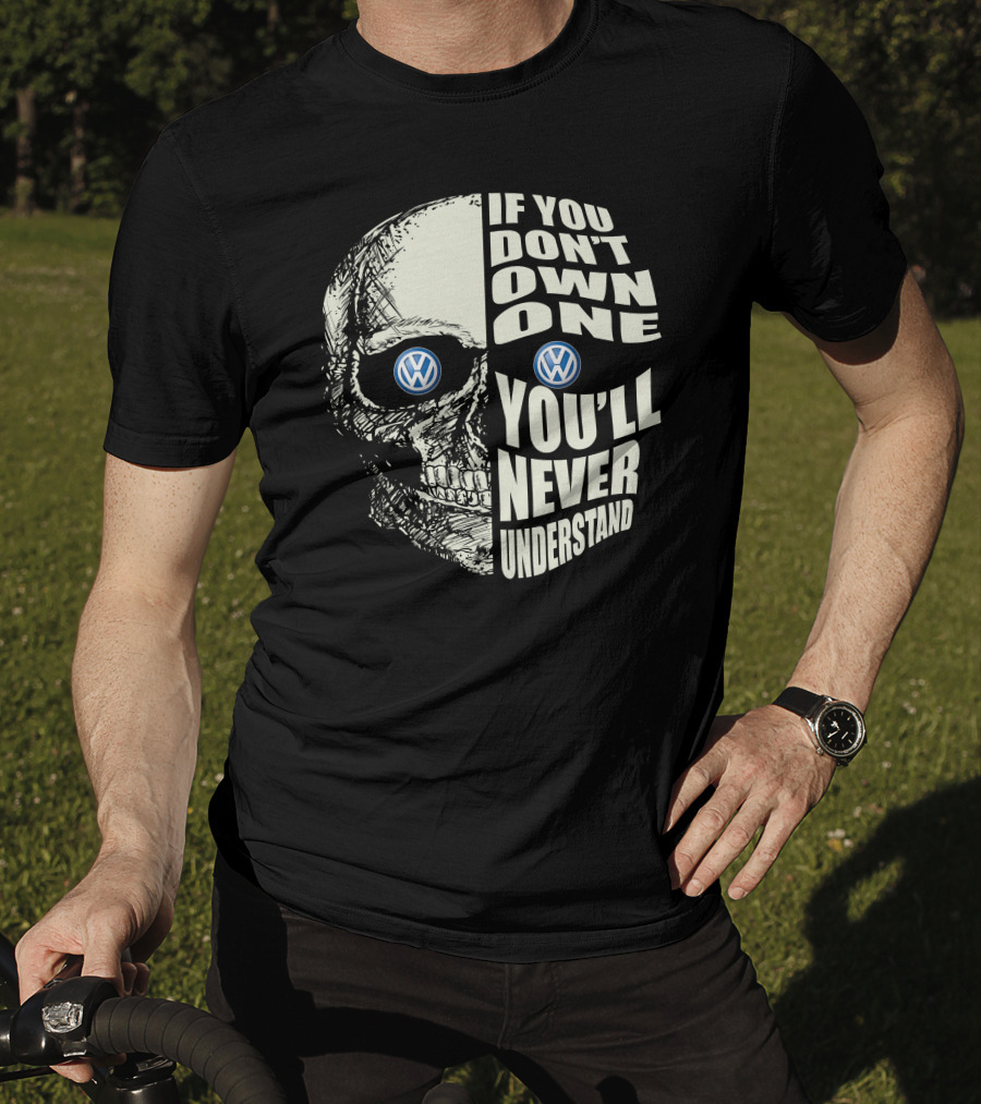 Volkswagen Skull If You Don't Own One You'll Never Understand T-Shirt