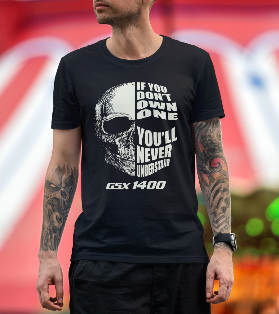 If You Don't Own One You'll Never Understand GSX 1400 Skull T-Shirt