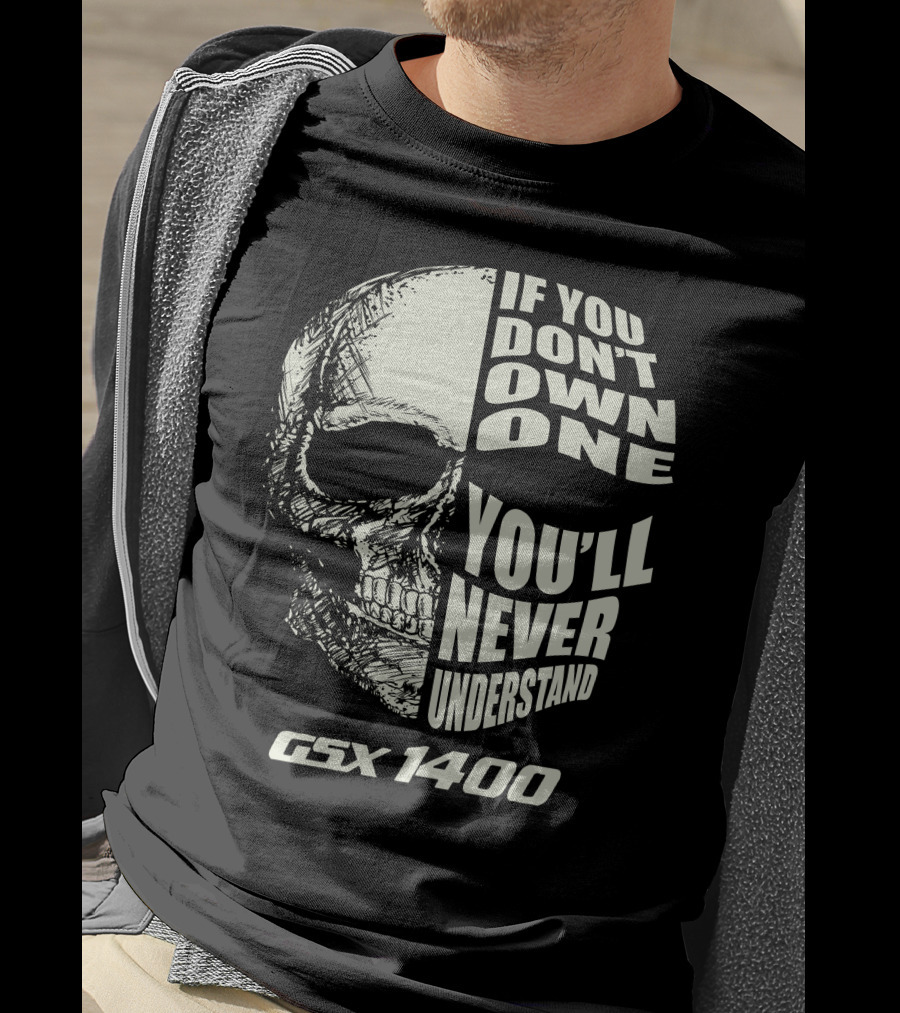 If You Don't Own One You'll Never Understand GSX 1400 Skull T-Shirt