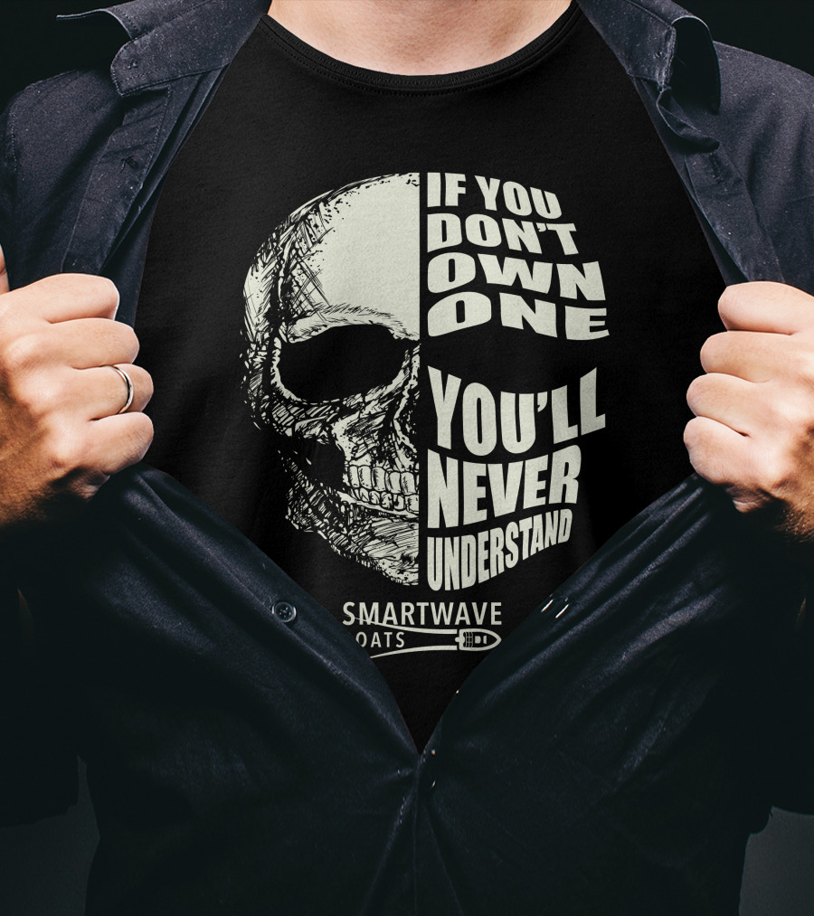 If You Don't Own One You'll Never Understand Smartwave Boats T-Shirt