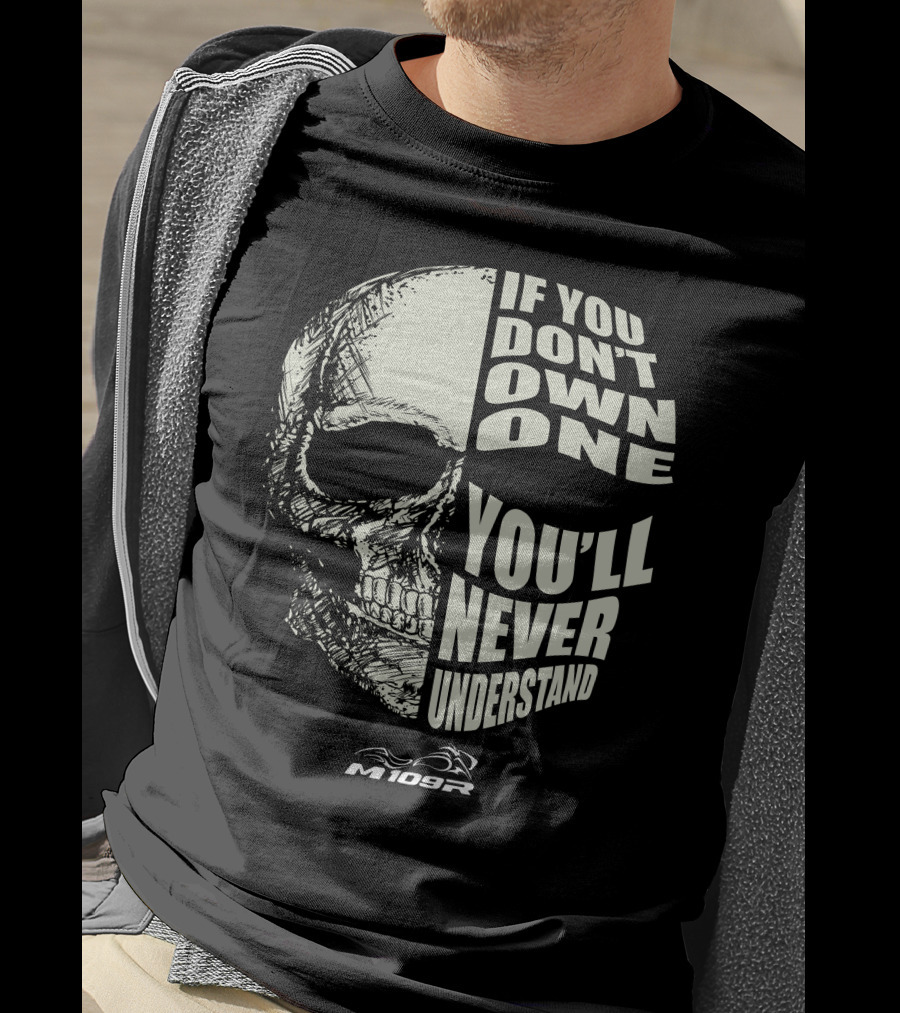 If You Don't Own One You'll Never Understand M109R Skull T-Shirt