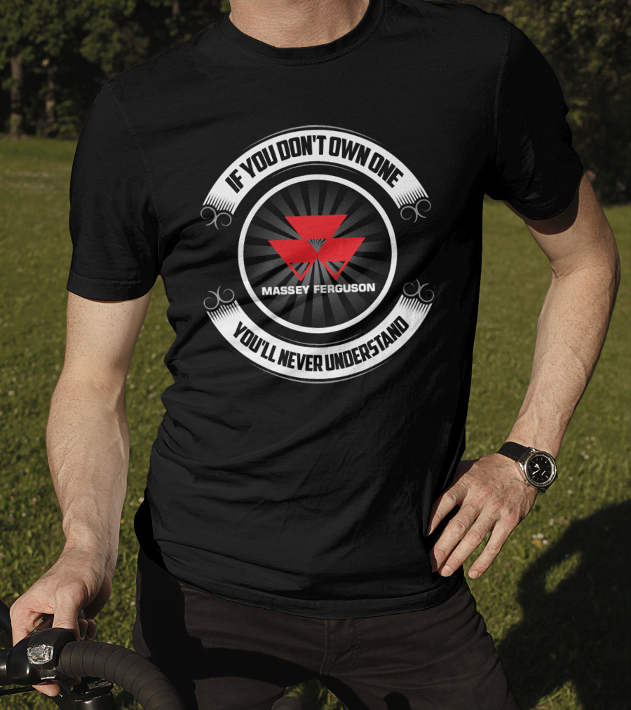Massey Ferguson 6100 If You Don't Own One You'll Never Understand T-Shirt