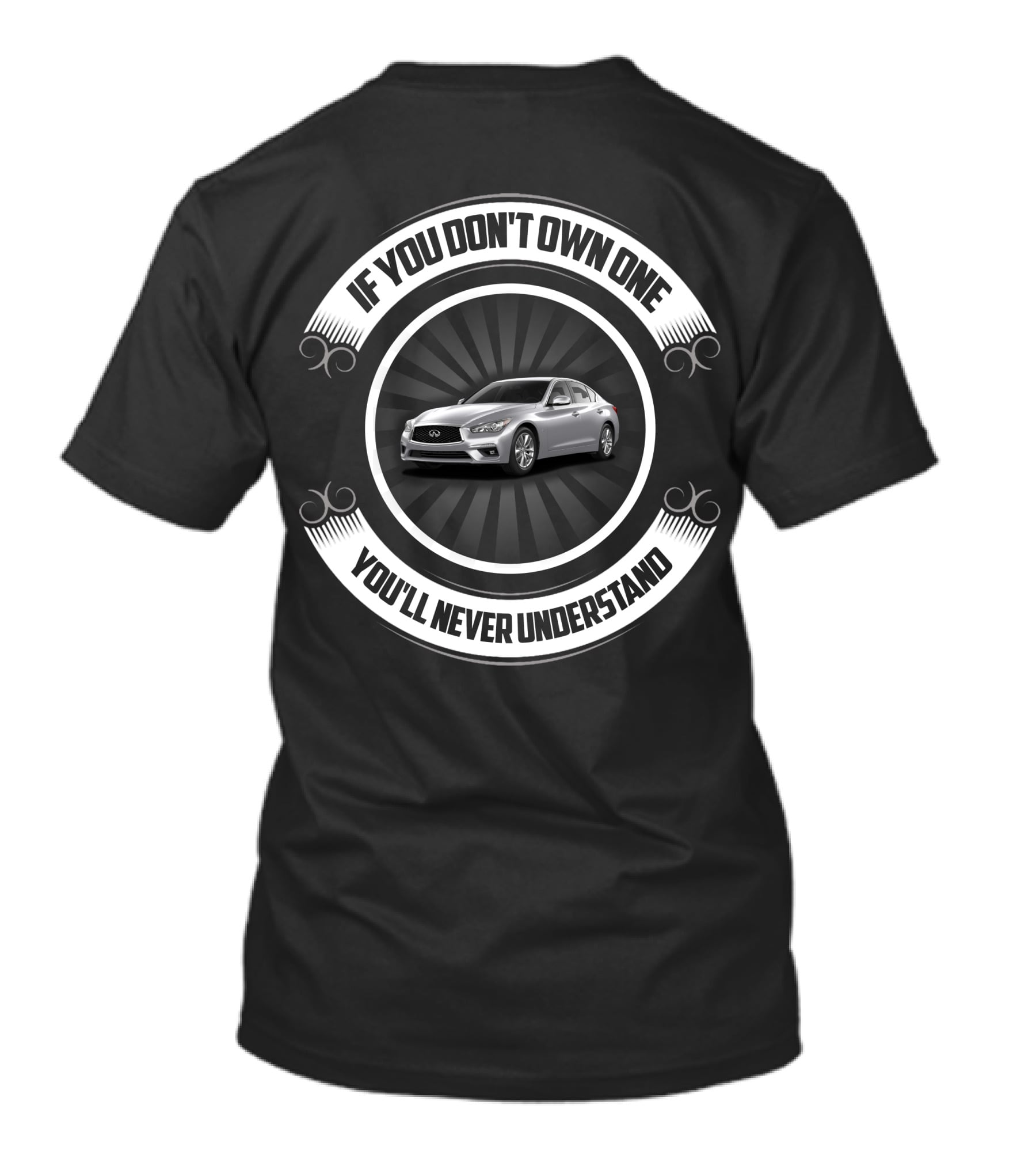 Infiniti Q50 If You Don't Own One You'll Never Understand T-Shirt