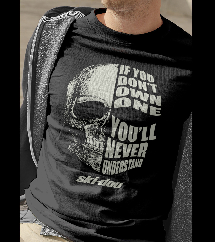 Ski Doo If You Don't Own One You'll Never Understand Skull T-Shirt