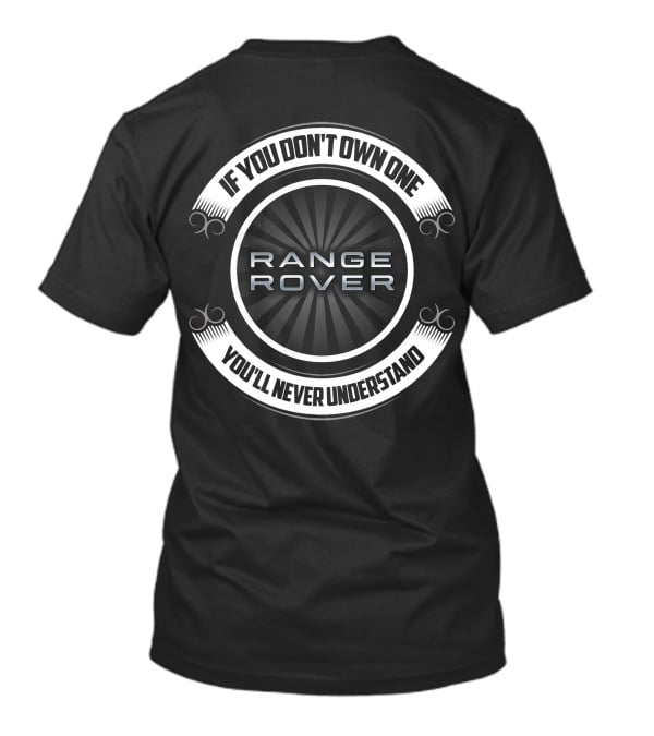 If You Don't Own One Range Rover You'll Never Understand T-Shirt
