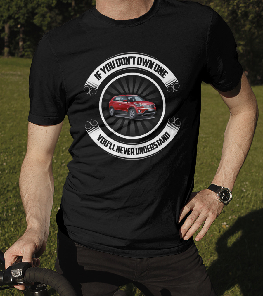Hyundai CRETA If You Don't Own One You'll Never Understand T-Shirt