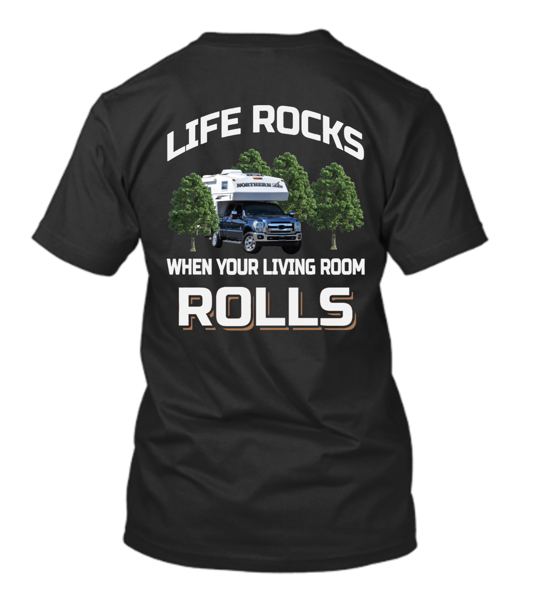 LIFE ROCKS NORTHERN LITE TRUCK CAMPER WHEN YOUR LIVING ROOM ROLLS T-Shirt