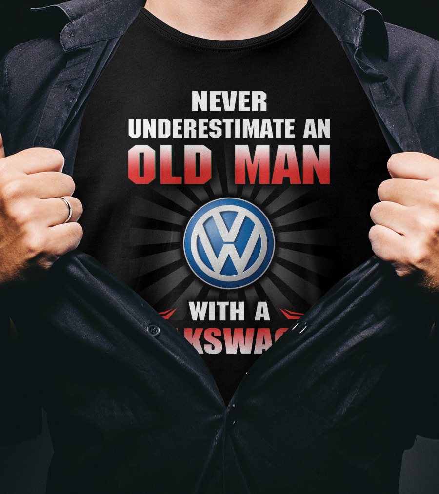NEVER UNDERESTIMATE AN OLD MAN WITH A VOLKSWAGEN T-Shirt