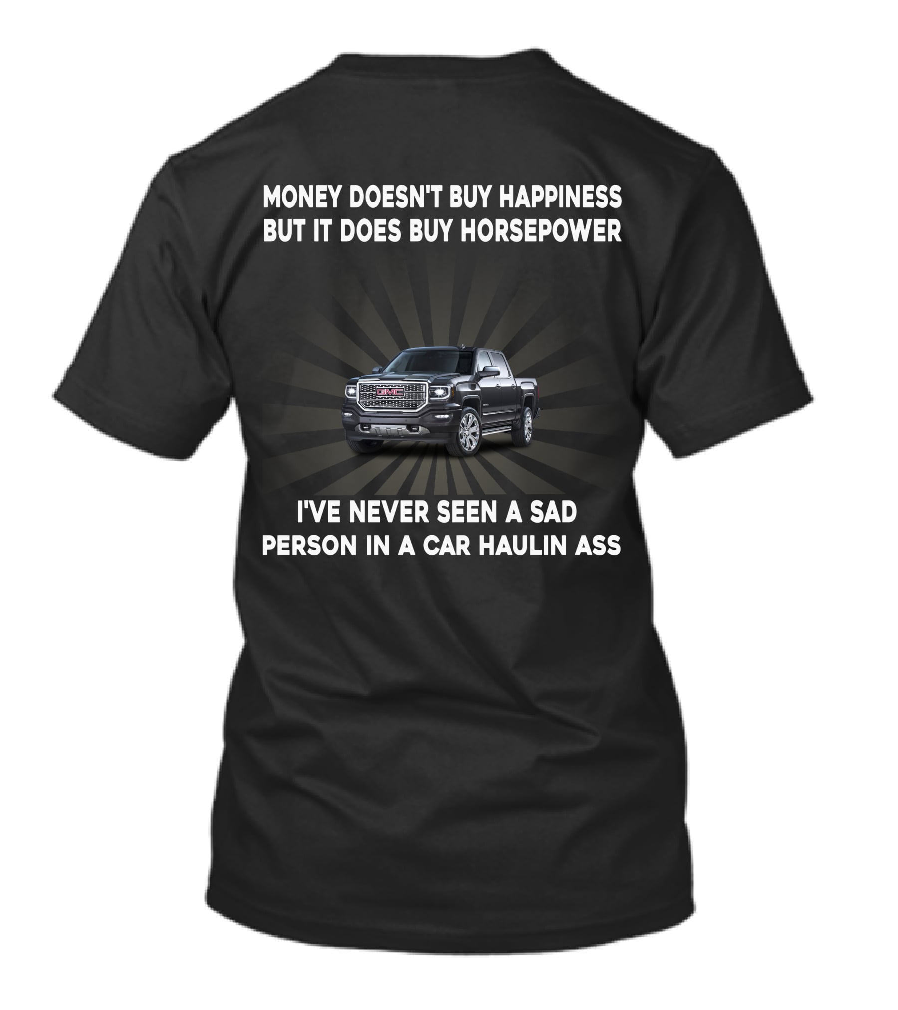 Money Doesn't Buy Happiness But It Does Buy Horsepower GMC2 Truck Haulin Ass T-Shirt