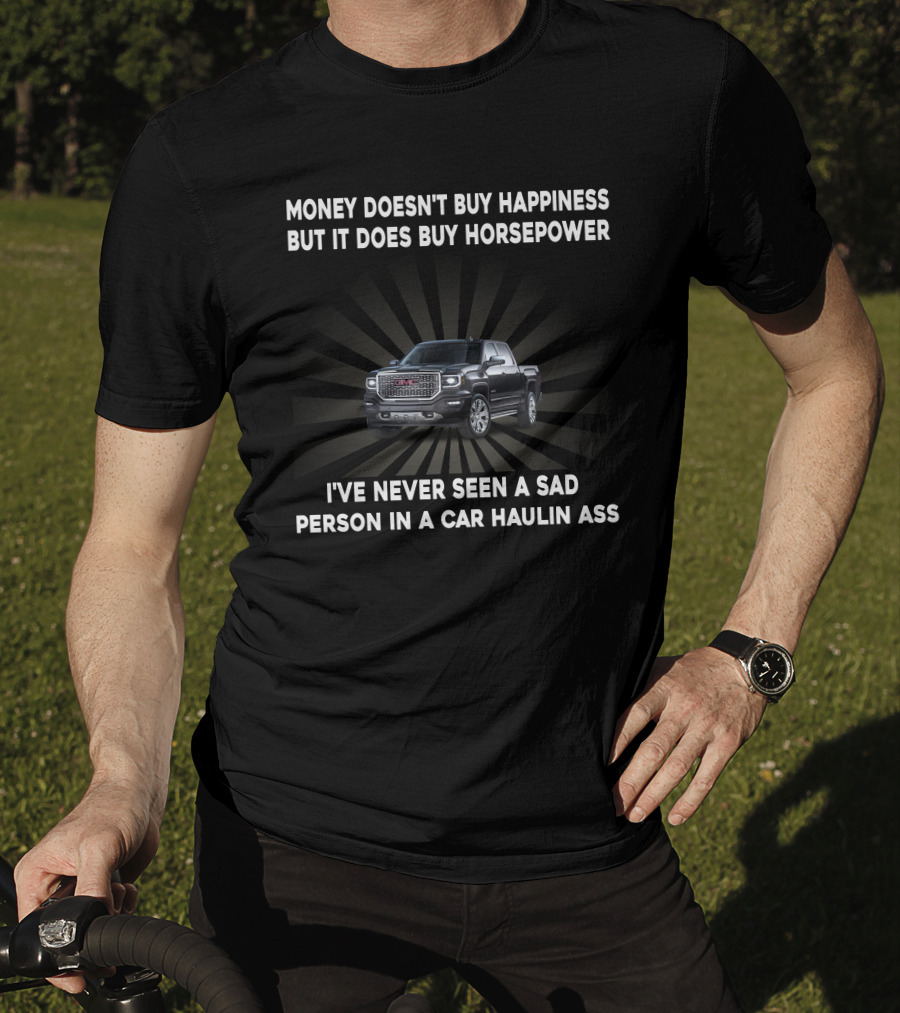 Money Doesn't Buy Happiness But It Does Buy Horsepower GMC2 Truck Haulin Ass T-Shirt