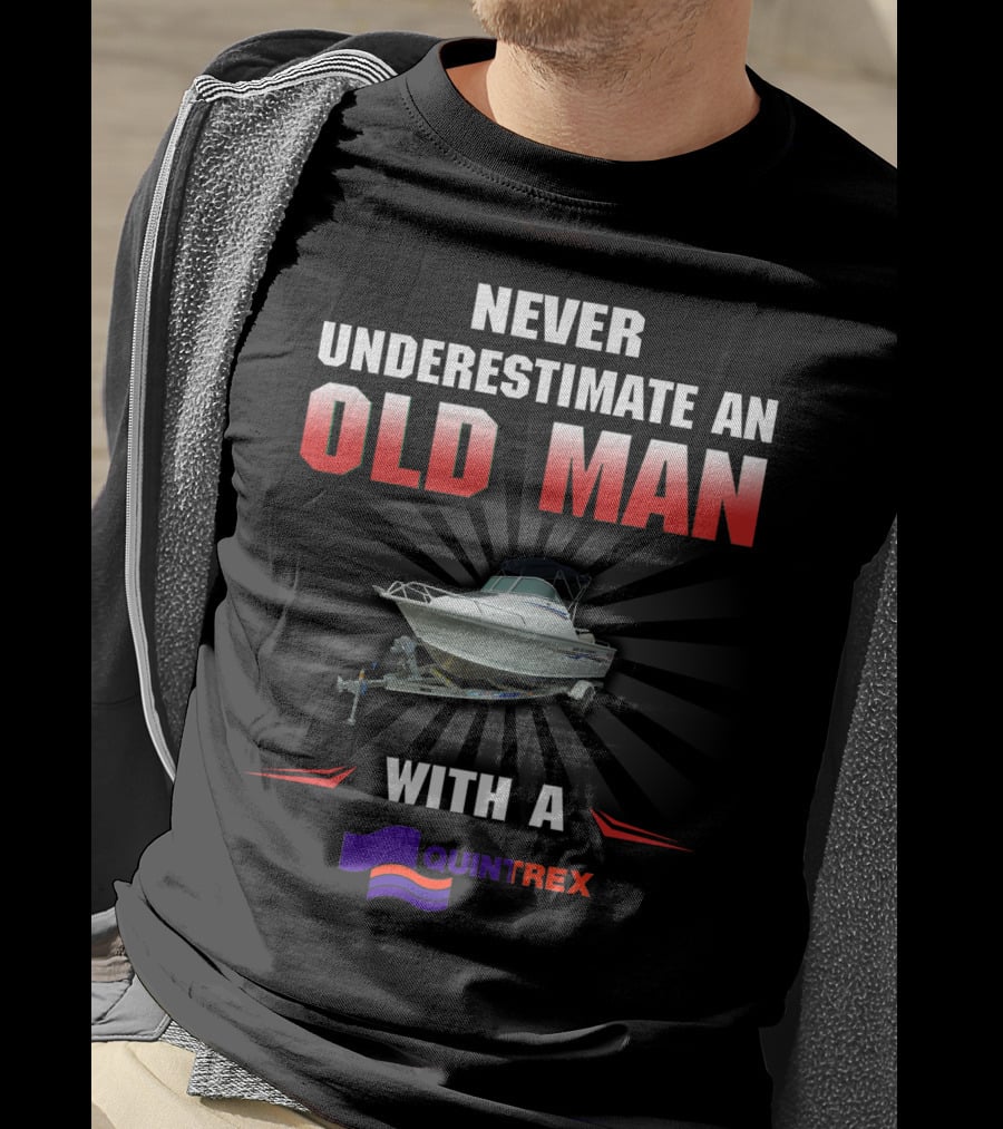 NEVER UNDERESTIMATE AN OLD MAN WITH A QUINTREX T-Shirt