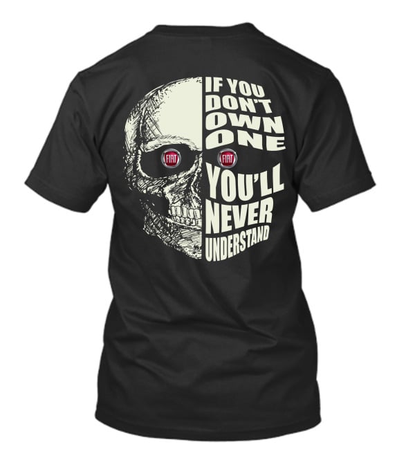 Fiat Skull If You Don't Own One You'll Never Understand T-Shirt
