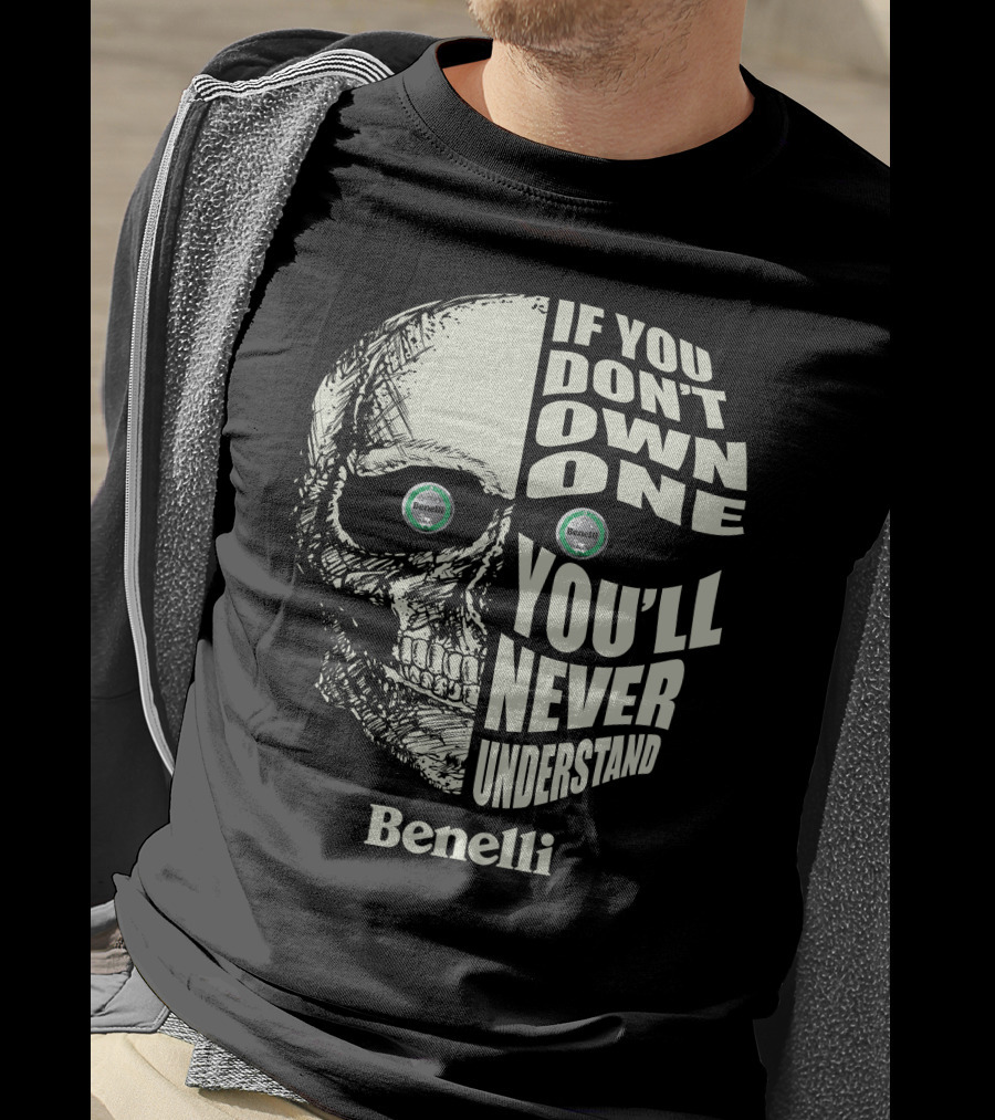 Benelli If You Don't Own One You'll Never Understand Skull T-Shirt
