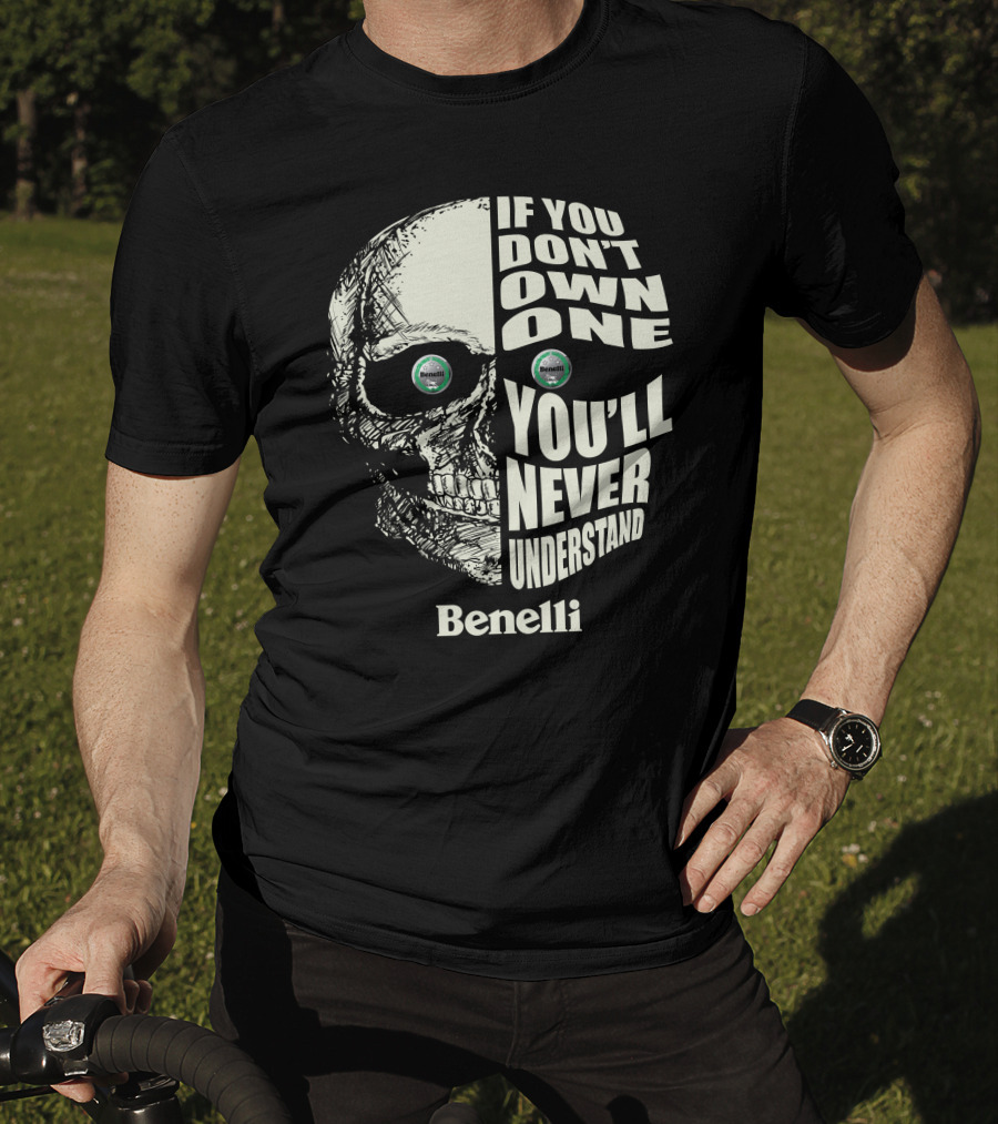 Benelli If You Don't Own One You'll Never Understand Skull T-Shirt