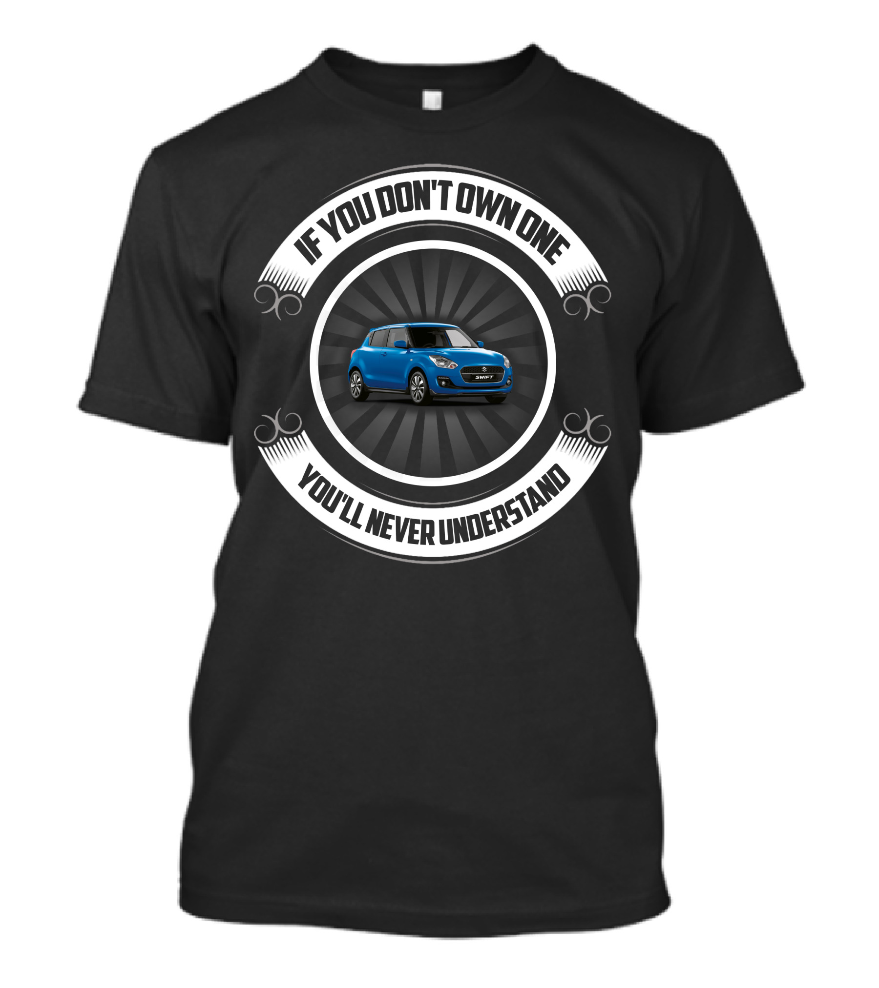 If You Don't Own One You'll Never Understand Suzuki Swift T-Shirt