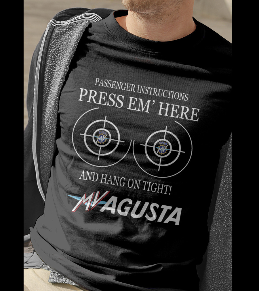 PASSENGER INSTRUCTIONS PRESS EM' HERE AND HANG ON TIGHT MV AGUSTA T-Shirt