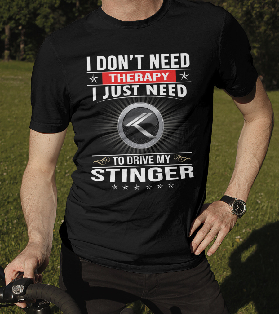 I Don't Need Therapy I Just Need To Drive My Stinger K Stinger T-Shirt