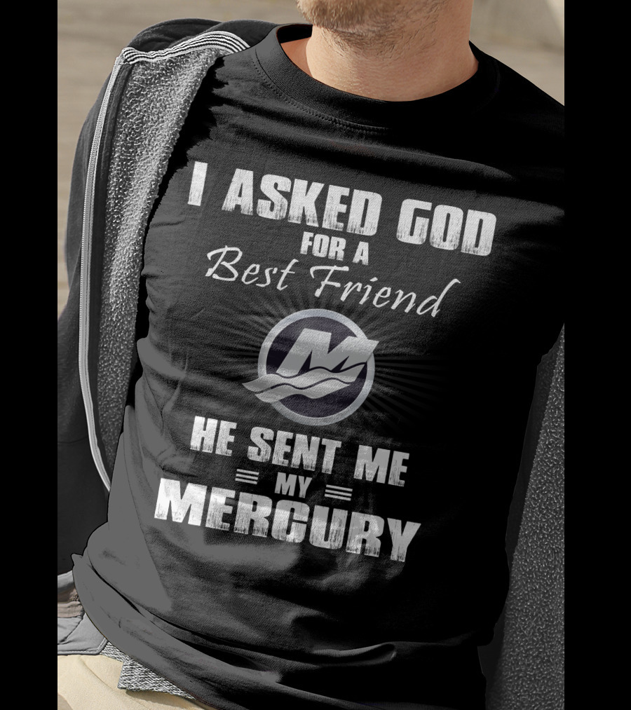 I Asked God For A Best Friend He Sent Me My Mercury T-Shirt