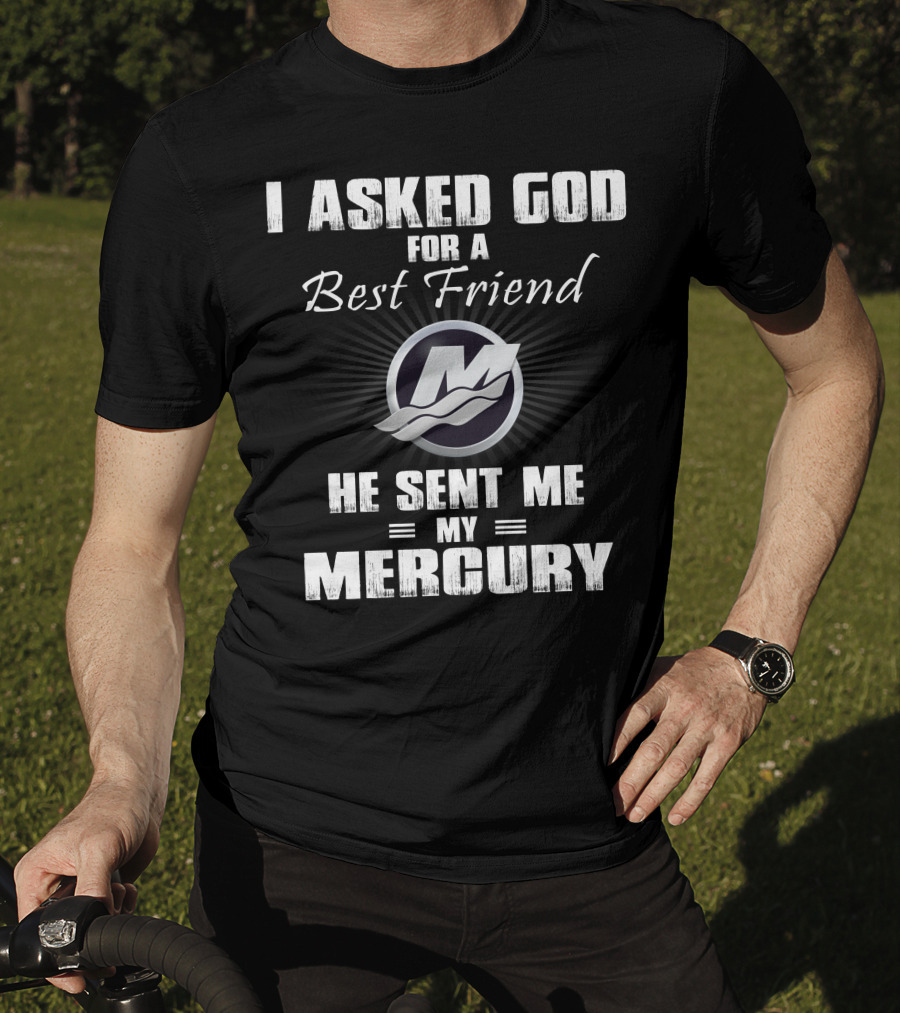 I Asked God For A Best Friend He Sent Me My Mercury T-Shirt