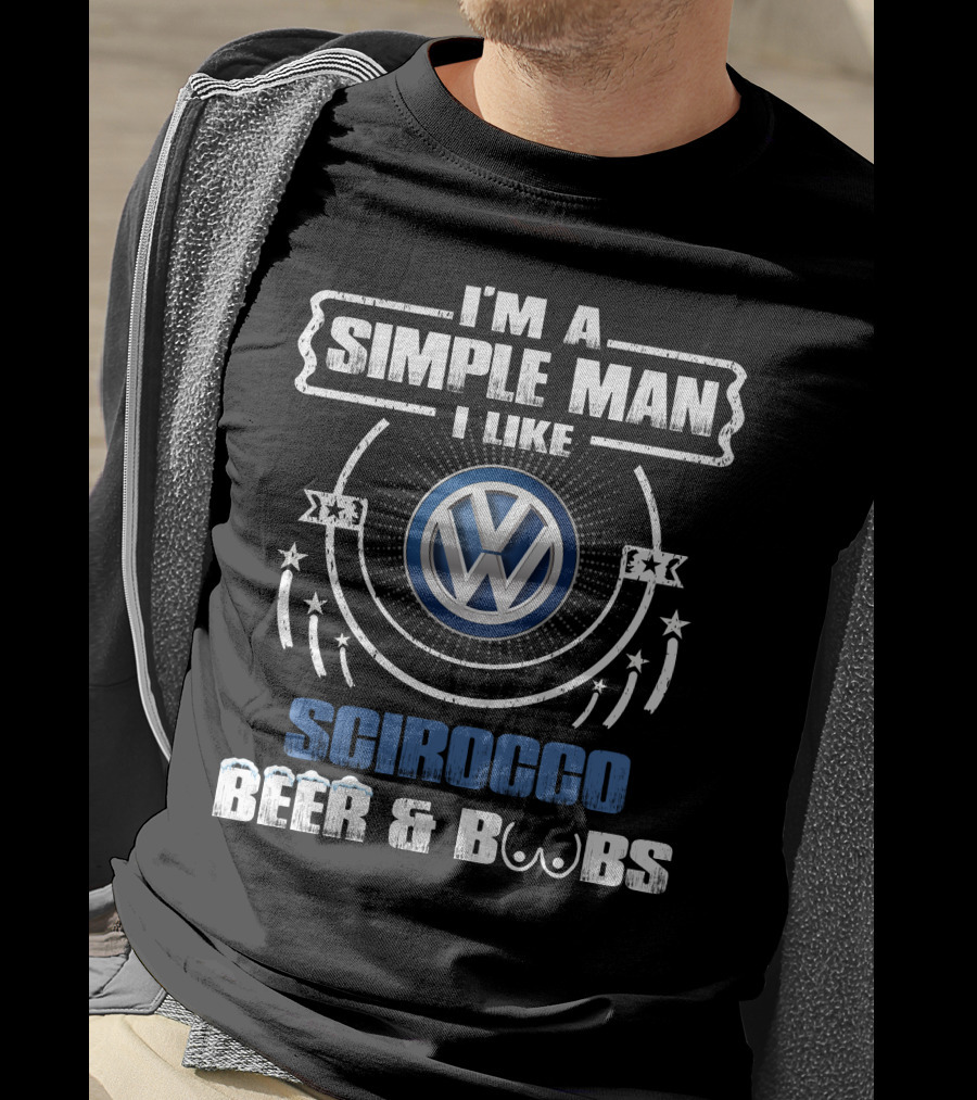 I'm A Simple Man I Like Volkswagen Scirocco Beer And Boobs T-Shirt