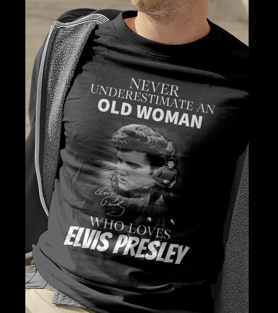 Never Underestimate An Old Woman Who Loves Elvis Presley T-Shirt