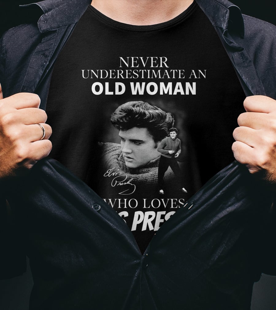 Never Underestimate An Old Woman Who Loves Elvis Presley T-Shirt