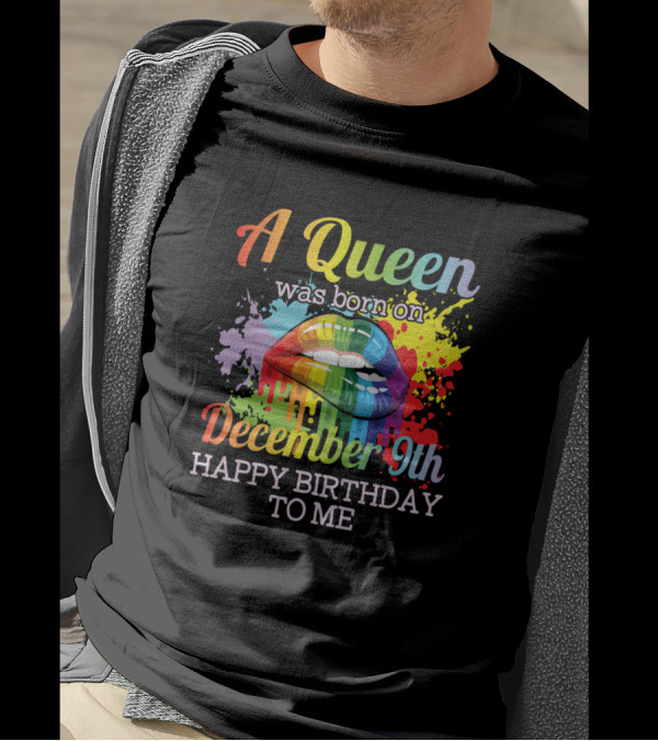 A Queen Was Born On December 9th Happy Birthday To Me Rainbow Lips T-Shirt