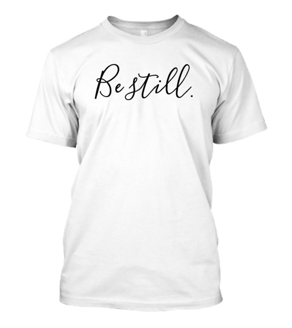 Be Still Elegant Italic Text T-Shirt