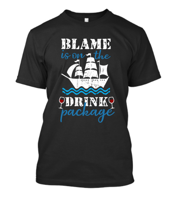 Blame Is On The Drink Package Sailboat Wine Glasses Waves T-Shirt