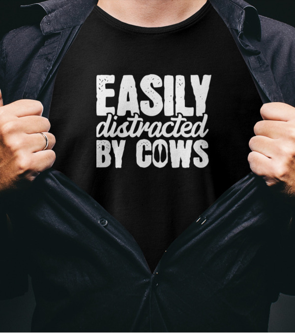 Easily Distracted By Cows Farmer Farming Humor T-Shirt