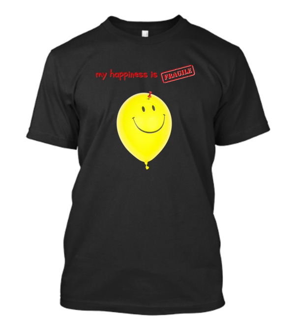 My Happiness Is Fragile Yellow Smiley Balloon With Red Pin T-Shirt