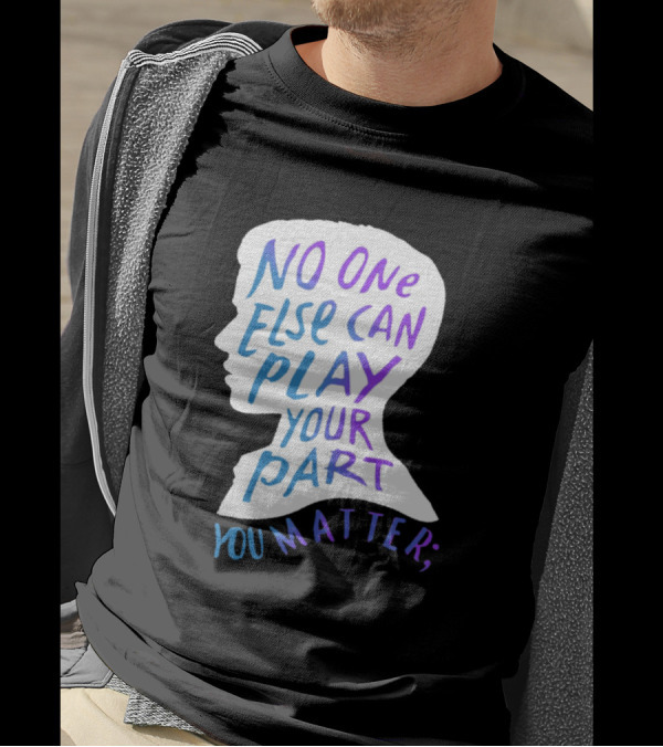 No One Else Can Play Your Part You Matter Silhouette Motivational T-Shirt